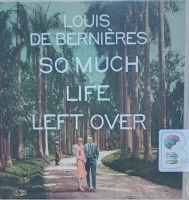 So Much Life Left Over written by Louis de Bernieres performed by Avita Jay and David Sibley on Audio CD (Unabridged)